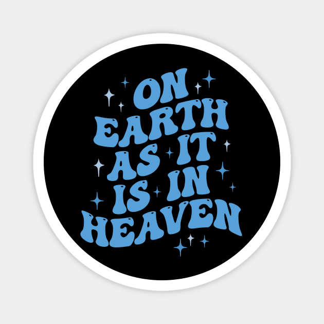 On earth as it is in heaven Magnet by dani creative